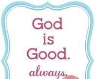 God is Good always no matter what