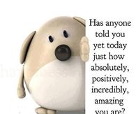 Has anyone told you
