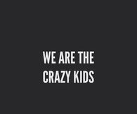 We Are the Crazy Kids