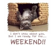 I am ready for the weekend