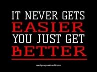 It never gets easier, you just get better
