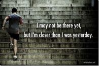 Closer than I was yesterday