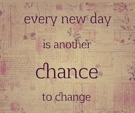 Every new day is another chance to change your life