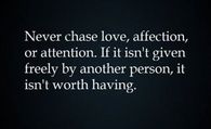never chase love