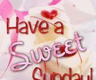 Have a sweet Sunday