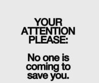 No one is coming to save you