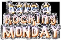 Have a rocking monday