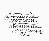 Sometimes you win, sometimes