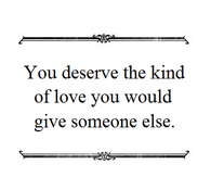You deserve the kind of love