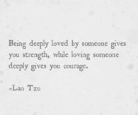 Loving someone deeply gives you courage