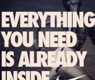 Everything you need is already inside