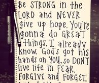 Be strong in the Lord and never give up hope