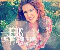 Jesus take this heart of mine