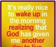 God has given me another day to live