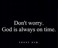 Don't worry, God is always on time