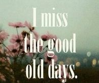 I Miss the Good Old Days