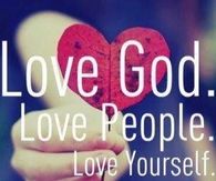 Love god. Love People. Love Yourself