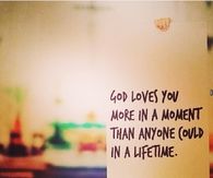 God loves you more in a moment than anyone could