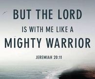 The Lord is with me like a mighty warrior