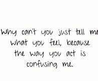 Why cant you just tell me what you feel
