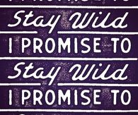 I promise to stay wild