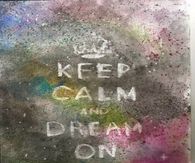 Keep calm and dream on