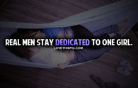 Real Men Stay Dedicated To One Girl