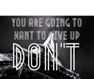 You are going to want to give up