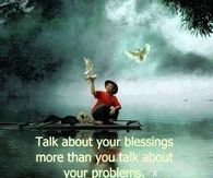 Talk about your blessings more than you talk about your problems