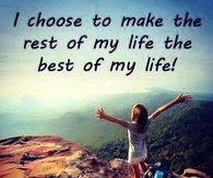 I chose to make the rest of my life the best of my life