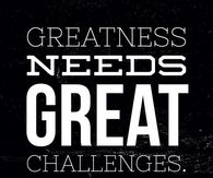 Greatness needs great challenges