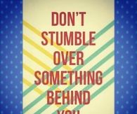 Dont stumble over something behind you