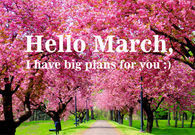 Hello March I have big plans for you