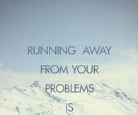 Running away from your problems