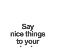Say nice things to your body