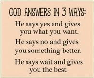 God answers in 3 ways