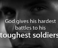God gives his battles to his toughest soldiers