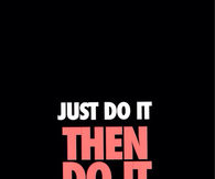 Just do it then do it again
