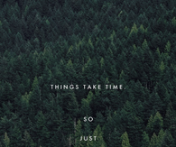 Things take time