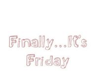 Finally its friday