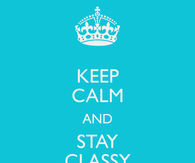 Keep calm and stay classy