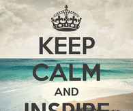 Keep calm and inspire someone