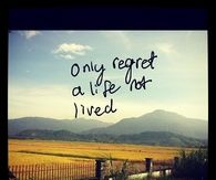 Only regret a life not lived