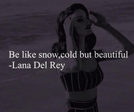 Be like snow, cold but beautiful
