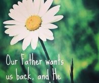 Our father wants us back and he wants us back clean