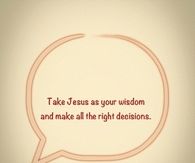 Take Jesus as your wisdom
