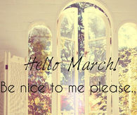 Hello March, be nice to me please