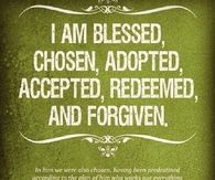 I am blessed, chosen and forgiven