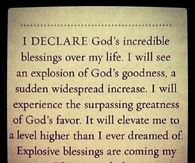 I declare Gods incredible blessings over my life