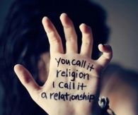 You call it religion, I call it a relationship